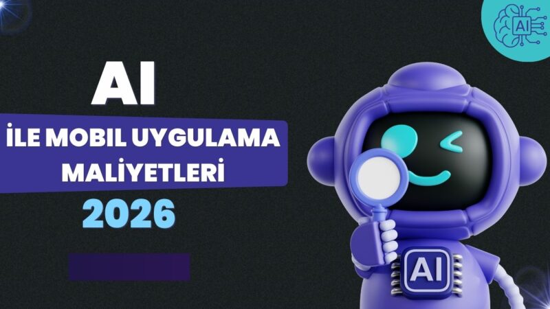 Mobil Uygulama Fiyatları: AI Maliyeti Düşürür mü? (2026)